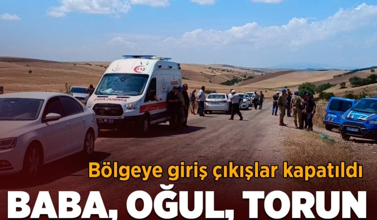 Baba, oğul ve torun aynı anda öldürüldü! Bölgeye giriş çıkışlar kapatıldı