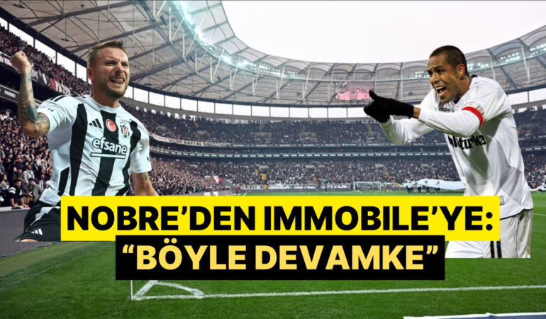 Beşiktaş’ın Eski Golcüsü Nobre’den Immobile’ye Destek Geldi: “Böyle Devamke”