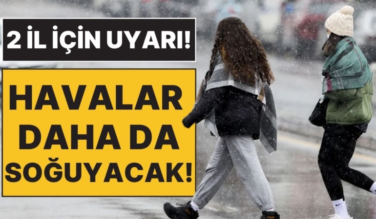 Kışlıkları Çıkarma Vakti Geldi: Hava Sıcaklıkları Daha da Düşecek, 2 İl İçin Uyarı!