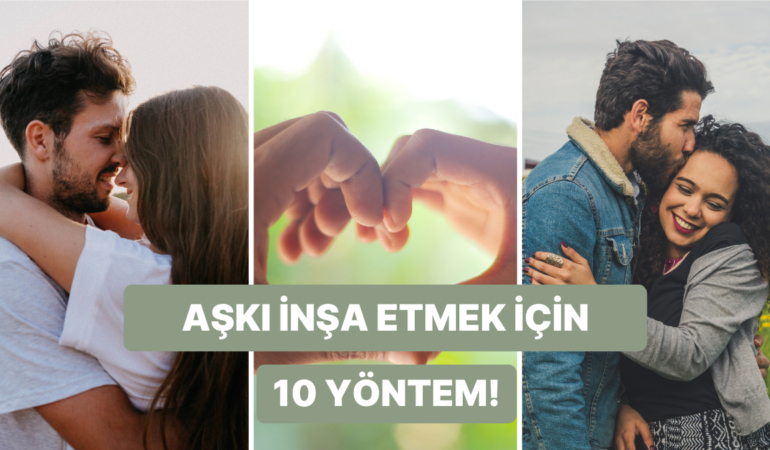 Sadece Söz Yetmez: Aşkı İnşa Etmek için Yapılması Gereken 10 Eylem