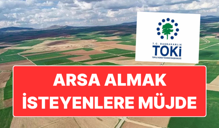 TOKİ Aralarında İstanbul ve İzmir’in de Bulunduğu 35 İlde 303 Arsayı Açık Artırma ile Satacak