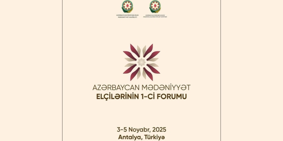 AZERBAYCAN KÜLTÜR ELÇİLERİNİN I. FORUMU ANTALYA’DA GERÇEKLEŞTİRİLECEK