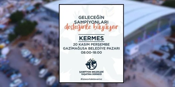 ŞAMPİYON MELEKLERİ YAŞATMA DERNEĞİ YARIN GAZİMAĞUSA BELEDİYE PAZARI’NDA KERMES DÜZENLİYOR