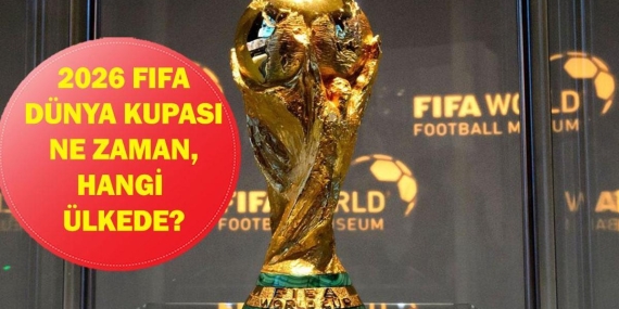 Dünya Kupası Ne Zaman Başlıyor? 2026 FIFA Dünya Kupası Hangi Ülkede, Nerede Oynanacak?