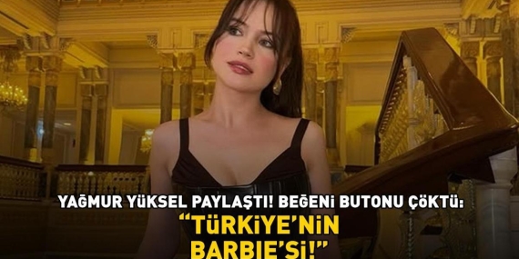Yağmur Yüksel sanal medyayı salladı! Beğeni butonu çöktü: ‘Türkiye’nin Barbie’si’