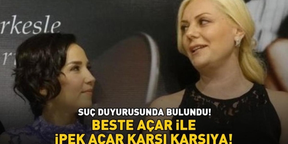 Beste Açar ile İpek Açar karşı karşıya! Suç duyurusunda bulundu