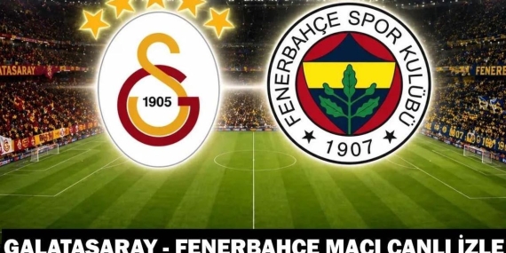GALATASARAY – FENERBAHÇE MAÇI CANLI İZLE