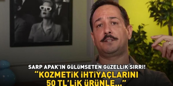 Avrupa Yakası’nın Tanrıverdi’si Sarp Apak’ın gülümseten güzellik sırrı! ‘Tüm kozmetik ihtiyaçlarını 50 TLlik ürünle…’
