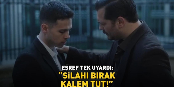 EŞREF TEK UYARDI: ‘SİLAHI BIRAK, KALEM TUT’