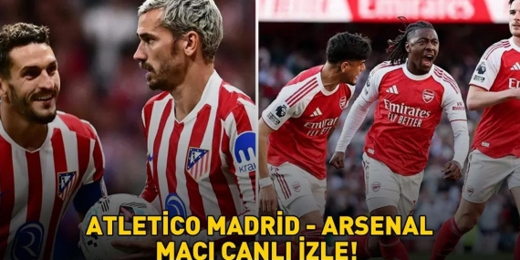 ATLETİCO MADRİD – ARSENAL MAÇI CANLI İZLE TRT 1 ŞİFRESİZ | Atletico Madrid-Arsenal maçı ne zaman, saat kaçta? Canlı yayın bilgileri!