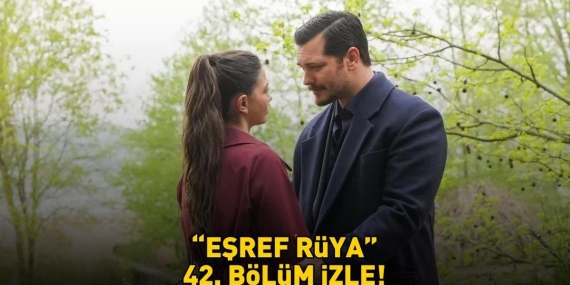 EŞREF RÜYA 42. BÖLÜM İZLE FULL HD TEK PARÇA