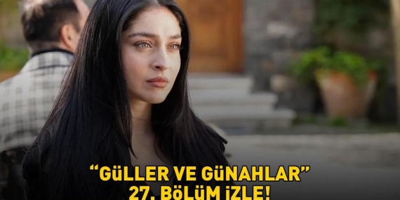 GÜLLER VE GÜNAHLAR 27. BÖLÜM İZLE FULL HD KANAL D | Murat Yıldırım ve Cemre Baysel’li Güller ve Günahlar 27. bölüm izleme ekranı
