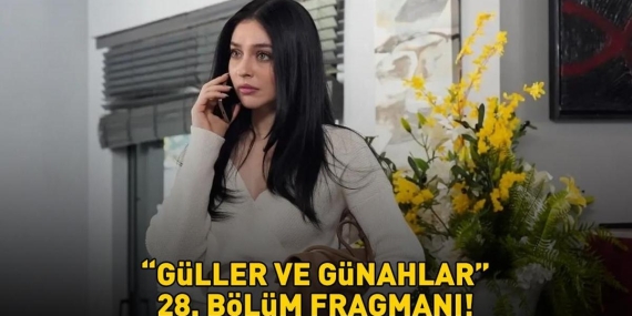 GÜLLER VE GÜNAHLAR 28. BÖLÜM FRAGMANI İZLE KANAL D | Murat Yıldırım ve Cemre Baysel’li Güller ve Günahlar 28. bölüm fragmanı yayınlandı mı?