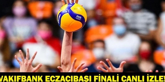 VakıfBank Eczacıbaşı Maçı Saat Kaçta Hangi Kanalda? CEV Şampiyonlar Ligi Finalinde İki Türk Takımı!