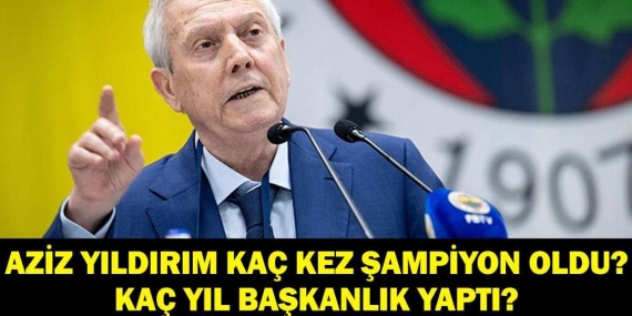 AZİZ YILDIRIM KAÇ KERE ŞAMPİYON OLDU? Aziz Yıldırım Kaç Yıl Başkanlık Yaptı? Fenerbahçe Başkanlığına Adaylığını Açıkladı!