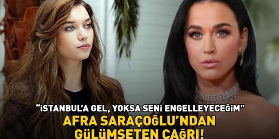 Afra Saraçoğlu’ndan Katy Perry’ye çağrı! Görenleri gülümsetti! ‘İstanbul’a gel, yoksa seni engelleyeceğim’