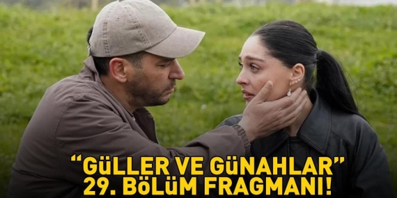 GÜLLER VE GÜNAHLAR 29. BÖLÜM FRAGMANI İZLE KANAL D | Murat Yıldırım ve Cemre Baysel’li Güller ve Günahlar 29. bölüm fragmanı yayınlandı mı?