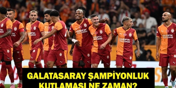 GALATASARAY ŞAMPİYONLUK KUTLAMASI NE ZAMAN? Galatasaray Kutlama Ne Zaman 2026? Program Belli Oldu Mu?