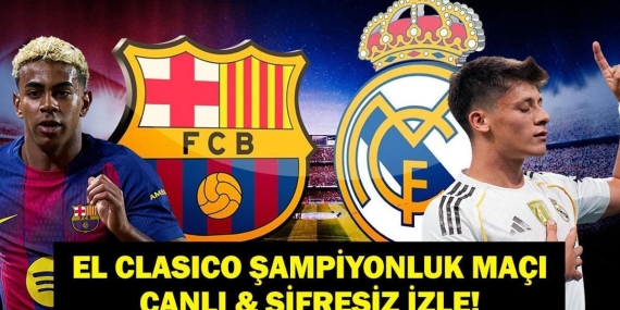 LaLiga Barcelona Real Madrid Maçı Hangi Kanalda, Saat Kaçta? Arda Güler’li Madrid mi Lamine Yamal’lı Barça mı?