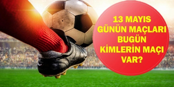 Bugün Kimin Maçı Var? Gençlerbirliği Trabzonspor Maçı Saat Kaçta, Hangi Kanalda? İşte 13 Mayıs Günün Maçları…