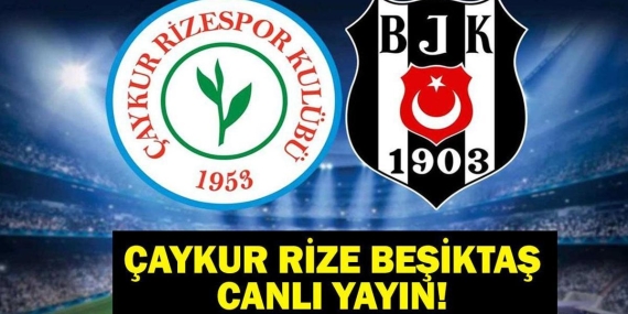 RİZESPOR – BJK CANLI İZLE: ÇAYKUR Rizespor