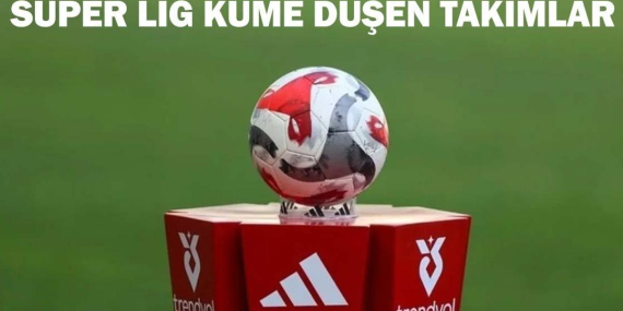 SÜPER LİG KÜME DÜŞEN TAKIMLAR! Süper Ligden düşen 3. takım kim oldu? Küme düşen son takım belli oldu!