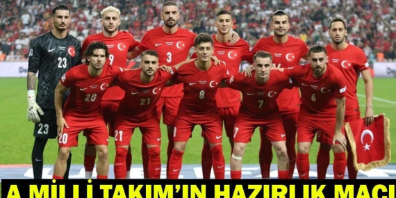 A MİLLİ TAKIM HAZIRLIK MAÇI: Türkiye