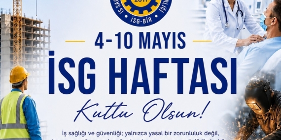 İSG-BİR Başkanı Özgör: “ ‘Önce insan, önce güvenlik’ anlayışı tüm işyerlerinde temel ilke haline gelmeli”