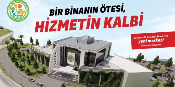 Değirmenlik Akıncılar Belediyesi Yeni Hizmet Binasının Temeli Perşembe Günü Atılıyor