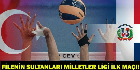 FİLENİN SULTANLARI MİLLETLER LİGİ İLK MAÇI! Dominik Cumhuriyeti-Türkiye VNL maçı ne zaman, saat kaçta, hangi kanalda?