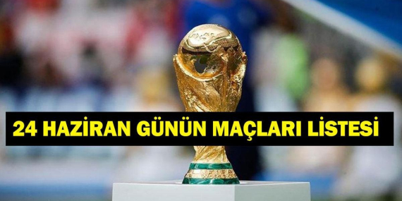 Bugün Kimlerin Maçlar Var? Bugün Hangi Dünya Kupası Maçı Var? İşte 24 Haziran Günün Maçları…