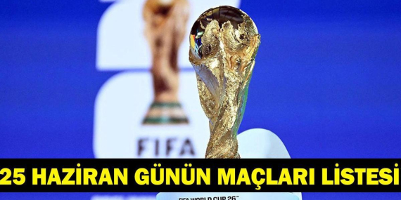 Bugün Kimlerin Maçlar Var? Bugünkü Dünya Kupası Maçları Neler? İşte 25 Haziran Günün Maçları…