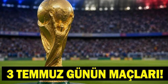 Bugün Kimlerin Maçlar Var? Bugünkü Dünya Kupası Maçları Neler? İşte 3 Temmuz Günün Maçları…