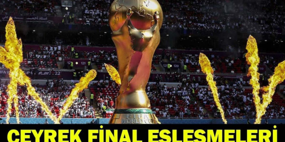DÜNYA KUPASI ÇEYREK FİNAL EŞLEŞMELERİ
