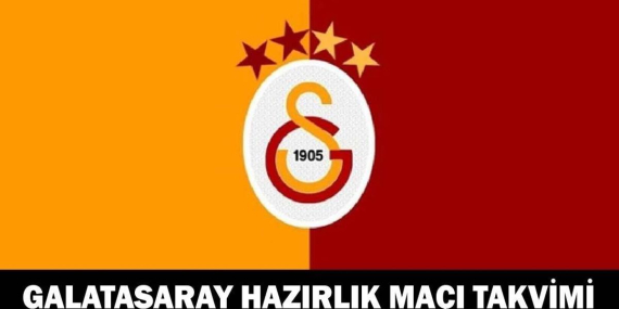 GALATASARAY HAZIRLIK MAÇI TAKVİMİ: Galatasaray