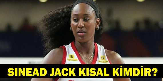 SİNEAD JACK KISAL KİMDİR? Sinead Jack Kısal Türk mü, aslen nereli, hangi takımda oynuyor?