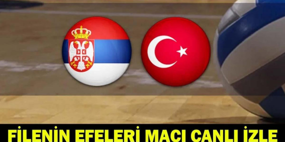 FİLENİN EFELERİ MAÇI CANLI İZLE: Sırbistan