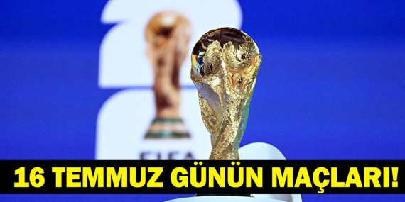 Bugün Kimlerin Maçlar Var? Bugün Dünya Kupası Maçı Var Mı? İşte 16 Temmuz Günün Maçları ve Dünya Kupası Final Tarihi…