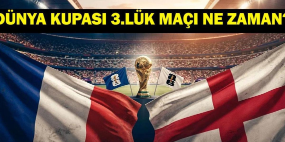 DÜNYA KUPASI ÜÇÜNCÜLÜK MAÇI NE ZAMAN? Dünya Kupası Fransa
