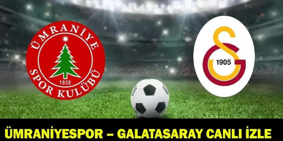 ÜMRANİYESPOR – GALATASARAY CANLI İZLE ŞİFRESİZ: Ümraniyespor
