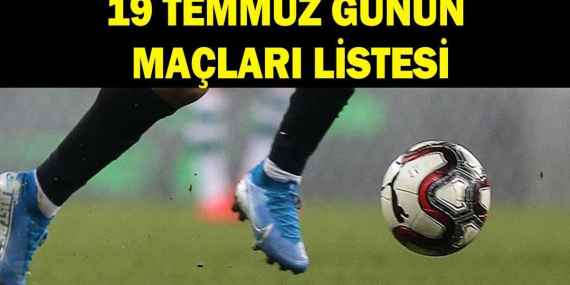 Bugün Hangi Takımların Maçları Var? İşte 19 Temmuz Günün Maçları ve Dünya Kupası Maç Tarihleri…