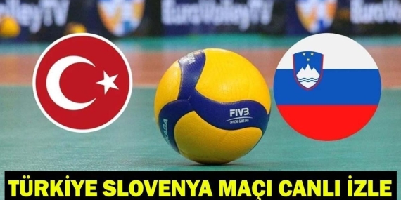 TÜRKİYE – SLOVENYA VOLEYBOL MAÇI CANLI İZLE