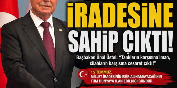 Üstel: “15 Temmuz, millet iradesinin hiçbir güç tarafından esir alınamayacağının ilanıdır”