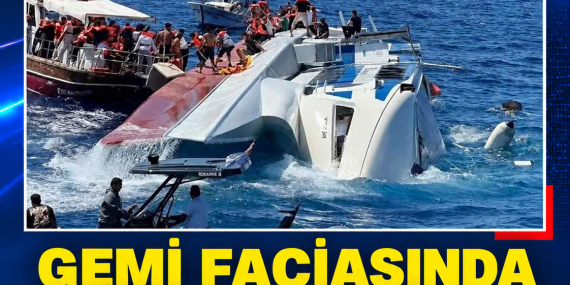 GEMİ FACİASINDA BİR KİŞİNİN DAHA NAAŞINA ULAŞILDI: CAN KAYBI 15’E YÜKSELDİ