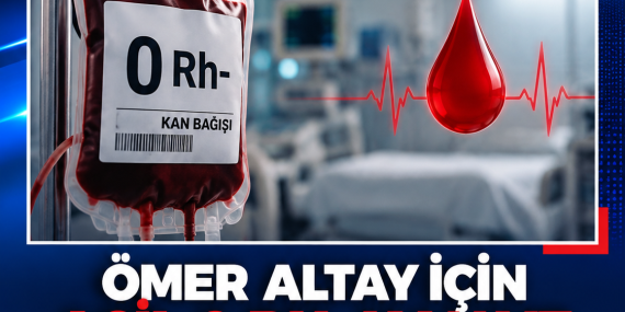 ÖMER ALTAY İÇİN ACİL 0 RH- KAN VE TROMBOSİT ARANIYOR