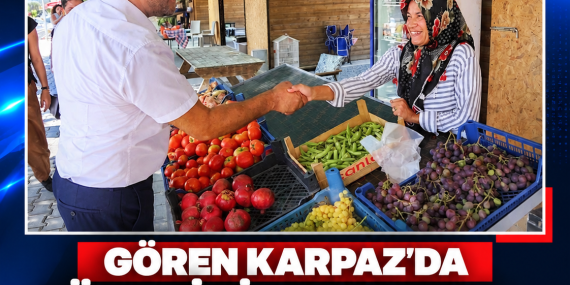 GÖREN KARPAZ’DA ÜRETİCİ, ESNAF VE YURTTAŞLARLA BULUŞTU