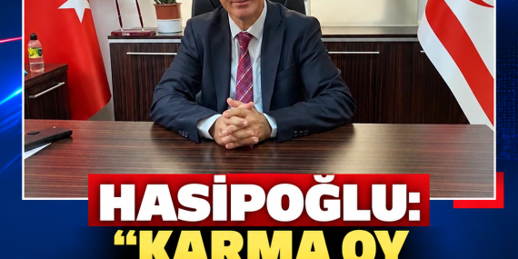 HASİPOĞLU: “KARMA OY ZAMAN KAYBINA NEDEN OLUYORDU”