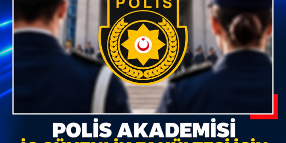 POLİS AKADEMİSİ İÇ GÜVENLİK FAKÜLTESİ İÇİN BAŞVURULAR BAŞLADI