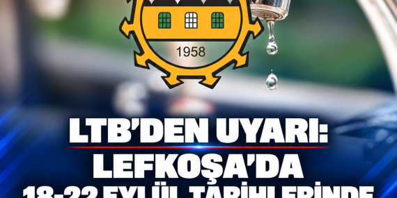 LTB’DEN UYARI: LEFKOŞA’DA 18-22 EYLÜL TARİHLERİNDE SU KESİNTİSİ