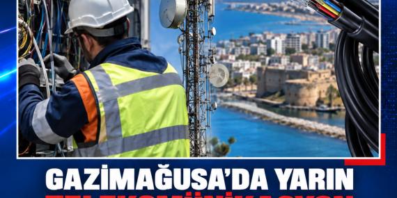 GAZİMAĞUSA’DA YARIN TELEKOMÜNİKASYON HİZMETLERİNDE AKSAMA YAŞANACAK